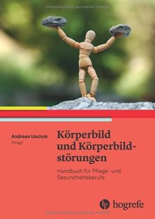 Körperbild und  Körperbildstörungen: Handbuch für Pflege- und Gesundheitsberufe