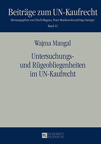 Untersuchungs- und Rügeobliegenheiten im UN-Kaufrecht (Beiträge zum UN-Kaufrecht)