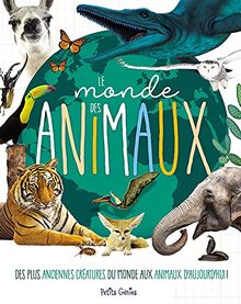 Le monde des animaux: Des plus anciennes créatures du monde aux animaux d'aujourd'hui !