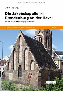 Die Jakobskapelle in Brandenburg an der Havel: Eine Bau- und Nutzungsgeschichte
