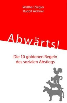Abwärts: Die 10 goldenen Regeln des sozialen Abstiegs