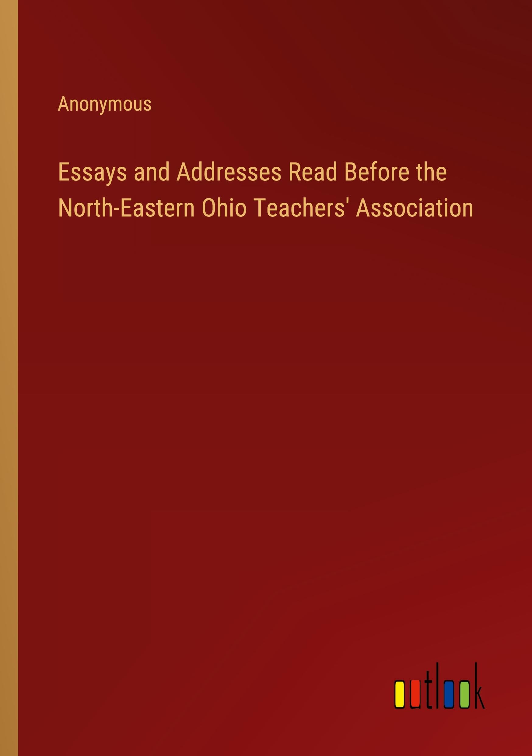 Essays and Addresses Read Before the North-Eastern Ohio Teachers' Association