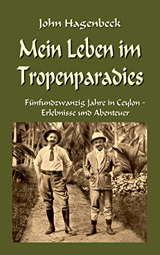 Mein Leben im Tropenparadies: Fünfundzwanzig Jahre in Ceylon - Erlebnisse und Abenteuer (Forschungsreisen und Abenteuer)