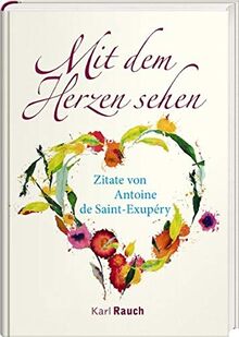 Mit dem Herzen sehen: Zitate von Antoine de Saint-Exupéry