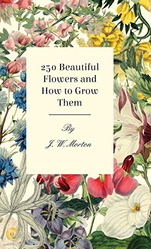 251 Beautiful Flowers and How to Grow Them