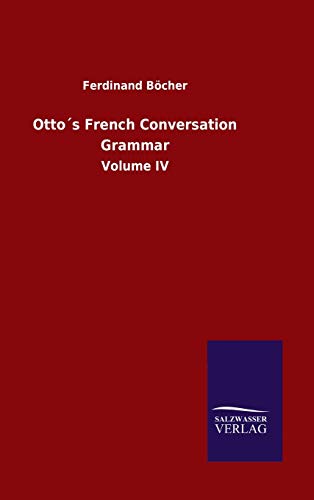 Otto´s French Conversation Grammar: Volume IV