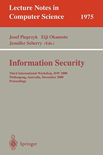 Information Security: Third International Workshop, ISW 2000, Wollongong, Australia, December 20-21, 2000. Proceedings (Lecture Notes in Computer Science, 1975, Band 1975)