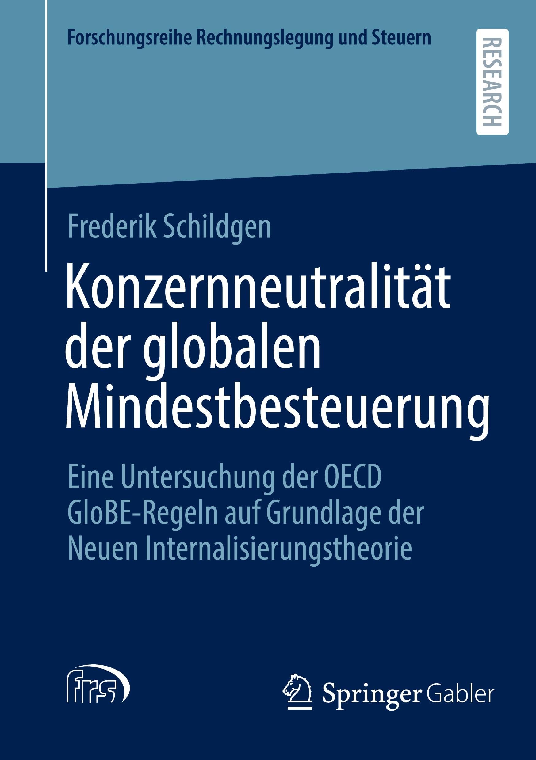 Konzernneutralität der globalen Mindestbesteuerung: Eine Untersuchung der OECD GloBE-Regeln auf Grundlage der Neuen Internalisierungstheorie (Forschungsreihe Rechnungslegung und Steuern)