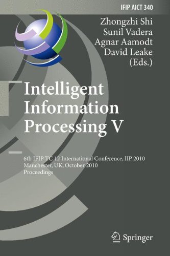 Intelligent Information Processing V: 6th IFIP TC 12 International Conference, IIP 2010, Manchester, UK, October 13-16, 2010, Proceedings (IFIP Advances in Information and Communication Technology)