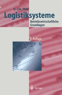 Logistiksysteme: Betriebswirtschaftliche Grundlagen (Logistik in Industrie, Handel und Dienstleistungen)