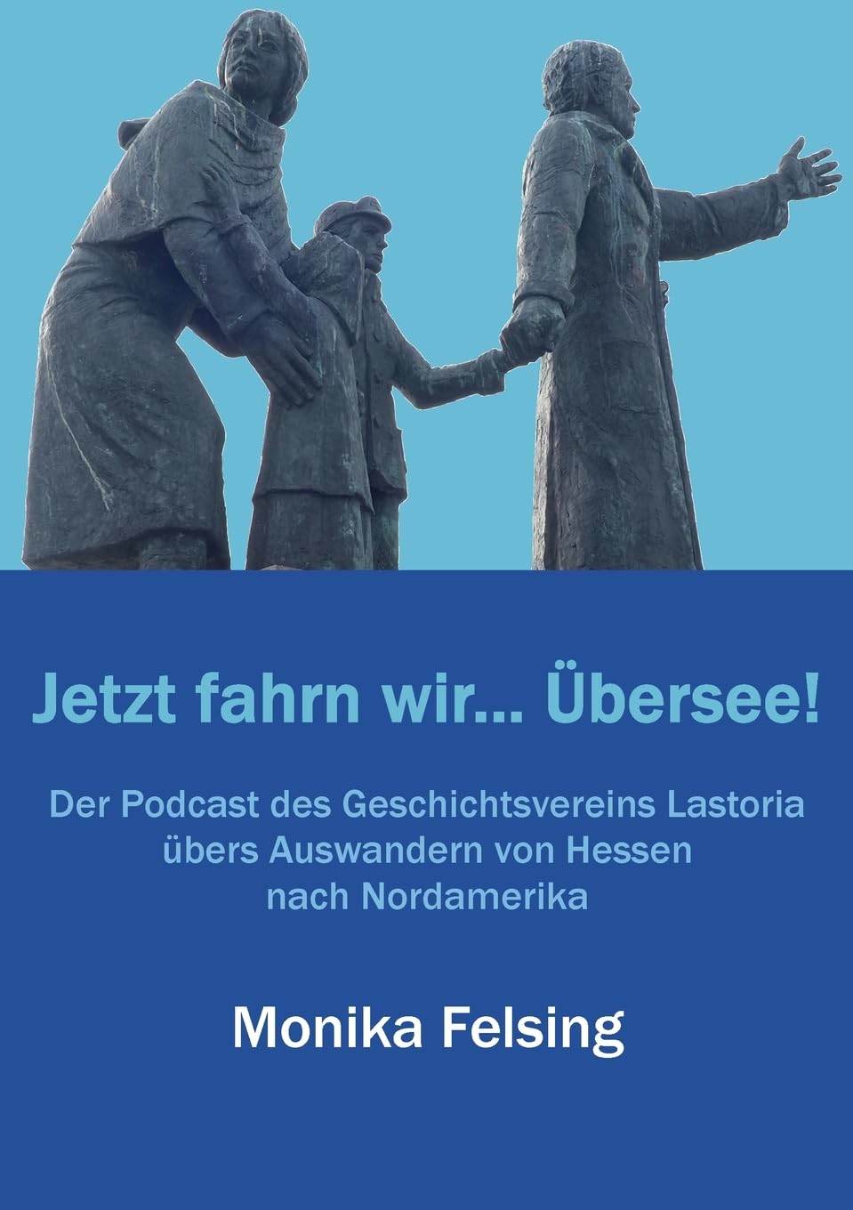 Jetzt fahrn wir... Übersee!: Der Podcast des Geschichtsvereins Lastoria übers Auswandern von Hessen nach Nordamerika