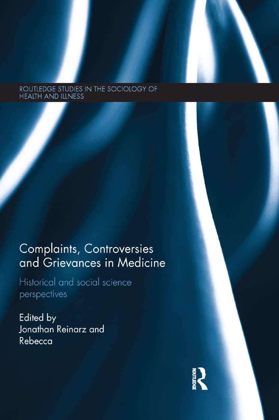Complaints, Controversies and Grievances in Medicine: Historical and social science perspectives (Routledge Studies in the Sociology of Health and Illness)