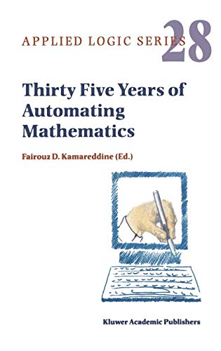 Thirty Five Years of Automating Mathematics (Applied Logic Series, 28, Band 28)