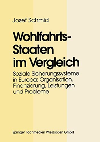 Wohlfahrtsstaaten im Vergleich: Soziale Sicherungssysteme in Europa: Organisation, Finanzierung, Leistungen und Probleme (German Edition)