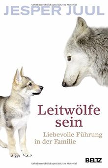 Leitwölfe sein: Liebevolle Führung in der Familie