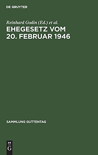 Ehegesetz vom 20. Februar 1946: Mit Abdruck der noch in Kraft befindlichen Bestimmungen der Durchführungsverordnungen zum Ehegesetz vom 6. Juli 1938 (Sammlung Guttentag, 230, Band 230)