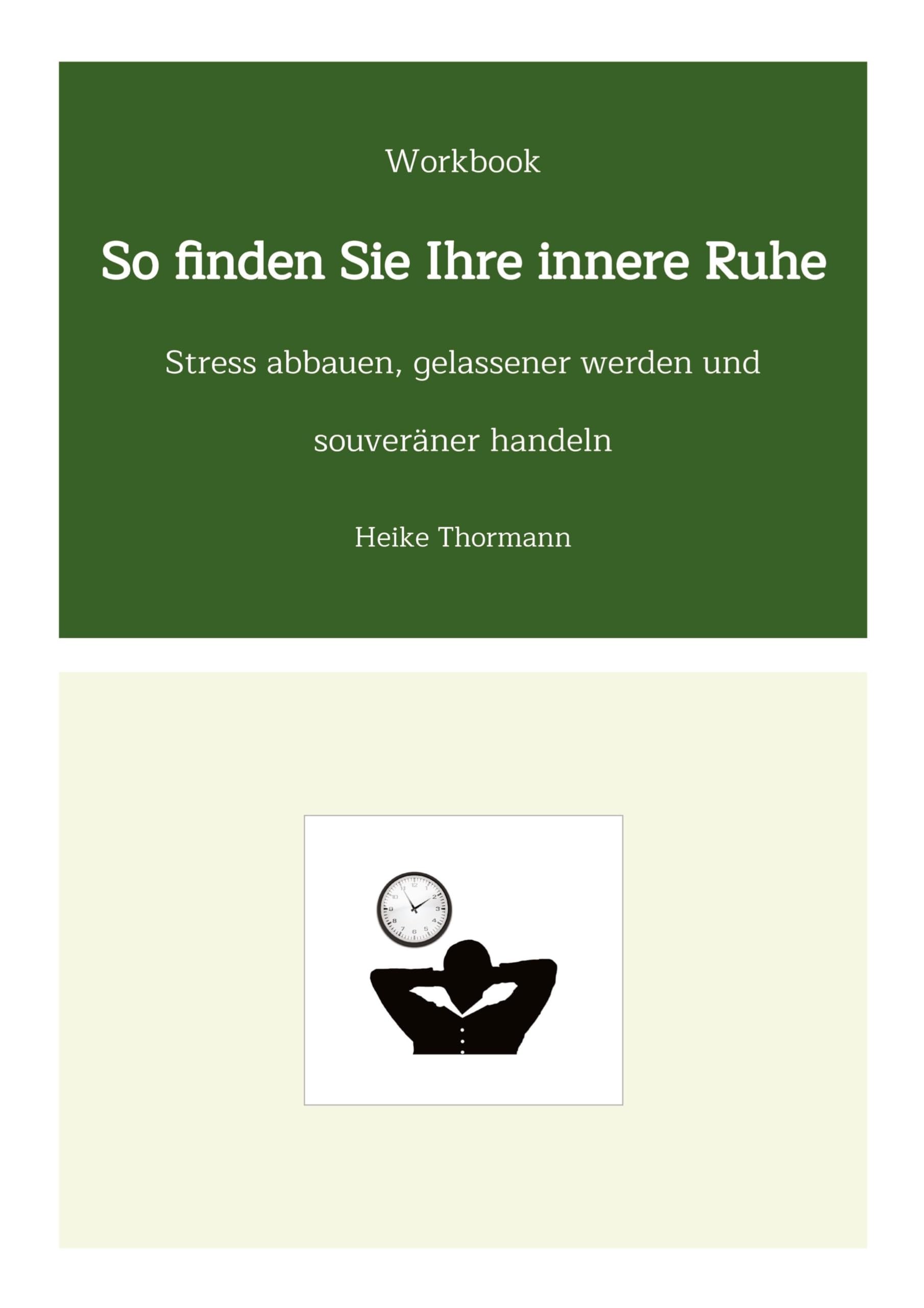 Workbook: So finden Sie Ihre innere Ruhe: Stress abbauen, gelassener werden und souveräner handeln (Für das (Schreib-)Selbst sorgen: Mit Schreibübungen und Reflexionsübungen richtig gut zu sich sein)