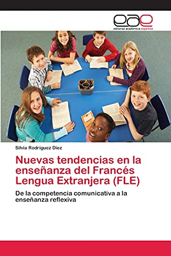 Nuevas tendencias en la enseñanza del Francés Lengua Extranjera (FLE): De la competencia comunicativa a la enseñanza reflexiva