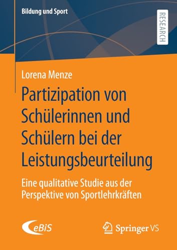 Partizipation von Schülerinnen und Schülern bei der Leistungsbeurteilung: Eine qualitative Studie aus der Perspektive von Sportlehrkräften (Bildung und Sport, 36, Band 36)
