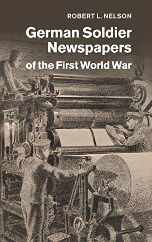 German Soldier Newspapers of the First World War (Studies in the Social and Cultural History of Modern Warfare, Band 33)