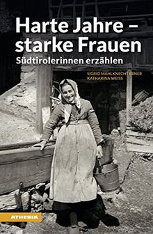 Harte Jahre - starke Frauen: Südtirolerinnen erzählen (Landleben)