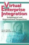 Virtual Enterprise Integration: Technological and Organizational Perspectives