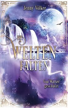 Die Weltenfalten - Von Wasser geschützt: Band 4 der Urban Fantasy Hexen Saga (Die Weltenfalten - Saga, Band 4)