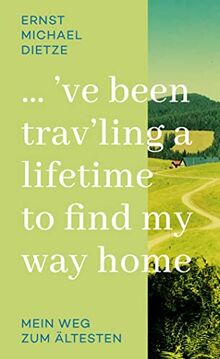 ´ve been trav´ling a lifetime to find my way home: Mein Weg zum Ältesten