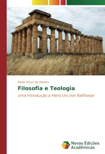 Filosofia e Teologia: uma introdução a Hans Urs von Balthasar