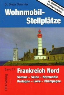 Wohnmobil-Stellplätze 21. Frankreich Nord: Somme - Seine - Normandie - Bretagne - Loire - Champagne