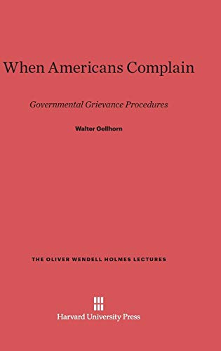 When Americans Complain: Governmental Grievance Procedures (Oliver Wendell Holmes Lectures, Band 1966)