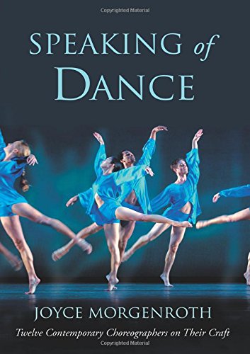 Speaking of Dance: Twelve Contemporary Choreographers on Their Craft