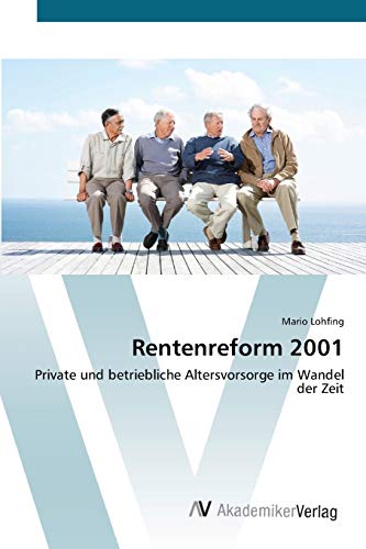 Rentenreform 2001: Private und betriebliche Altersvorsorge im Wandel der Zeit
