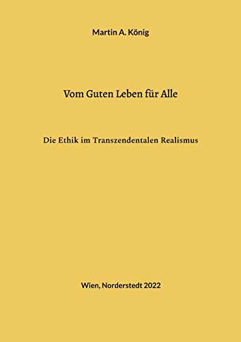Vom Guten Leben für Alle: Die Ethik im Transzendentalen Realismus