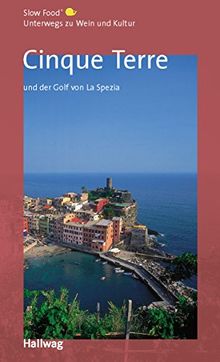 Cinque Terre und der Golf von La Spezia, Unterwegs zu Wein und Kultur: (Hallwag Gastronomische Reiseführer)