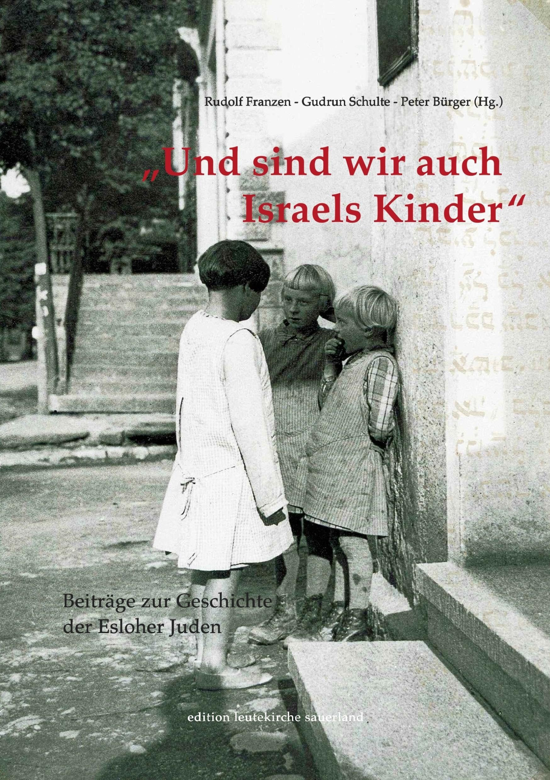 Und sind wir auch Israels Kinder: Beiträge zur Geschichte der Esloher Juden - Erster Band (edition leutekirche sauerland)
