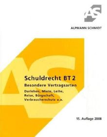 Schuldrecht BT 2 Besondere Vertragsarten: Besondere Vertragsarten. Darlehen, Miete, Leihe, Reise, Bürgschaft, Verbraucherschutz u.a