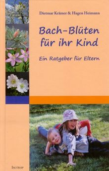 Bach-Blüten für ihr Kind: Ein Ratgeber für Eltern