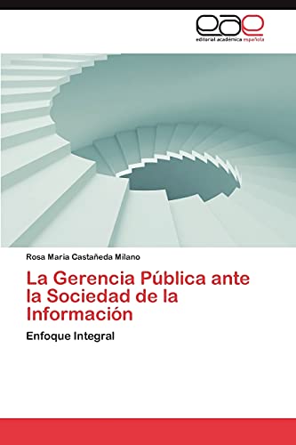 La Gerencia Pública ante la Sociedad de la Información: Enfoque Integral