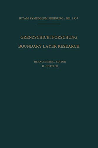 Grenzschichtforschung / Boundary Layer Research: Symposium Freiburg / Br. 26.-29. August 1957. Internationale Union Für Theoretische Und Angewandte . ... August 26–29, 1957 (IUTAM Symposia)