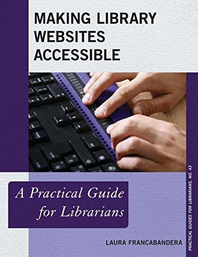 Making Library Websites Accessible: A Practical Guide for Librarians (Practical Guides for Librarians, Band 43)
