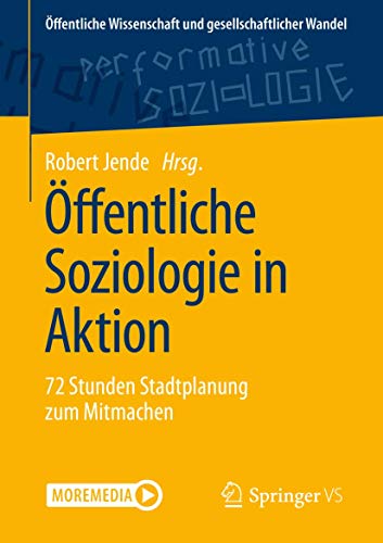 Öffentliche Soziologie in Aktion: 72 Stunden Stadtplanung zum Mitmachen (Öffentliche Wissenschaft und gesellschaftlicher Wandel)
