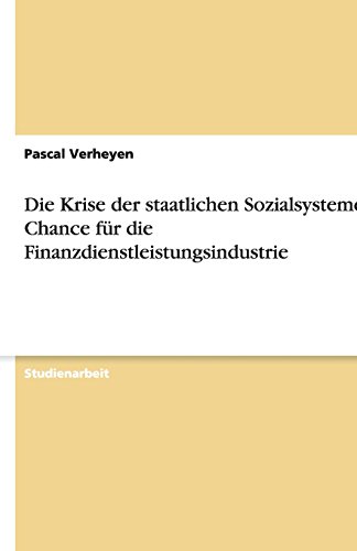 Die Krise der staatlichen Sozialsysteme als Chance für die Finanzdienstleistungsindustrie