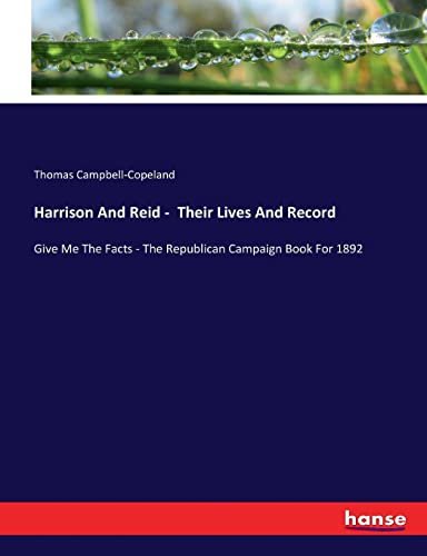 Harrison And Reid - Their Lives And Record: Give Me The Facts - The Republican Campaign Book For 1892