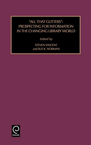 All That Glitters Flis44h: Prospecting for Information in the Changing Library World (Foundations in Library & Information Science, Band 44)