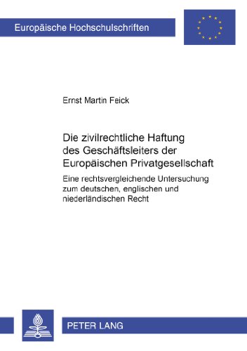 Die zivilrechtliche Haftung des Geschäftsleiters der Europäischen Privatgesellschaft: Eine rechtsvergleichende Untersuchung zum deutschen, englischen ... / Publications Universitaires Européennes)