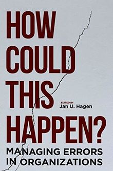 How Could This Happen?: Managing Errors in Organizations
