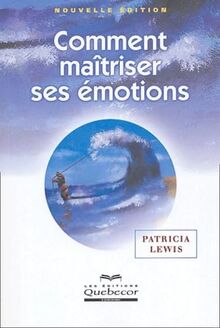 Comment maîtriser ses émotions