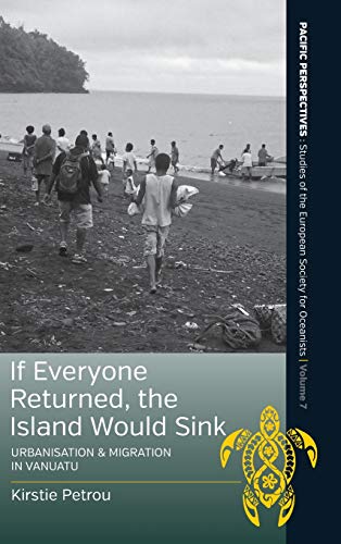If Everyone Returned, The Island Would Sink: Urbanisation and Migration in Vanuatu (Pacific Perspectives: Studies of the European Society for Oceanists, Band 7)
