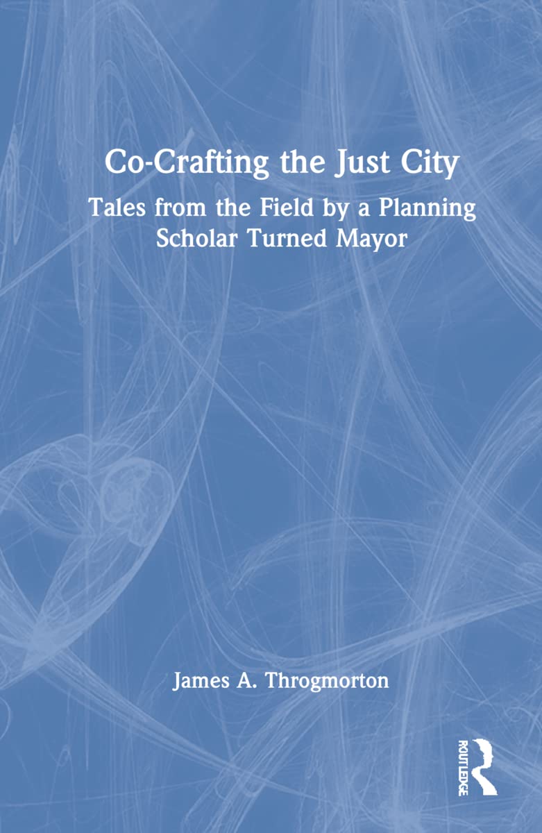 Co-Crafting the Just City: Tales from the Field by a Planning Scholar Turned Mayor
